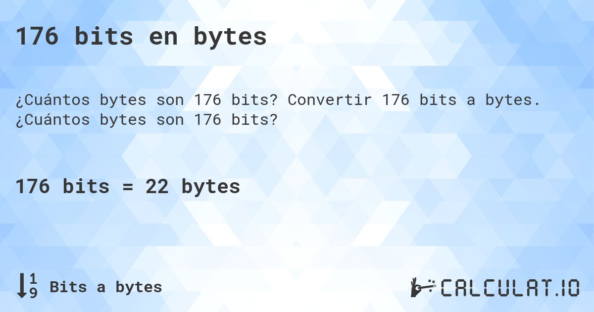 176 bits en bytes. Convertir 176 bits a bytes. ¿Cuántos bytes son 176 bits?