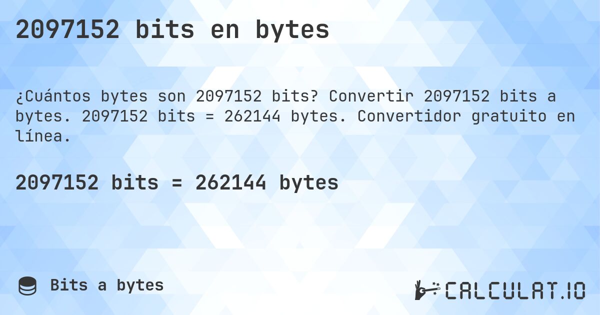 2097152 bits en bytes. Convertir 2097152 bits a bytes. 2097152 bits = 262144 bytes. Convertidor gratuito en línea.