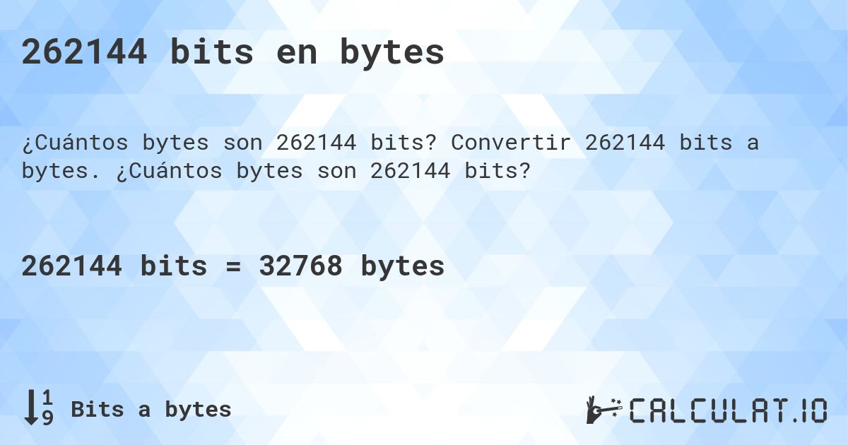 262144 bits en bytes. Convertir 262144 bits a bytes. ¿Cuántos bytes son 262144 bits?