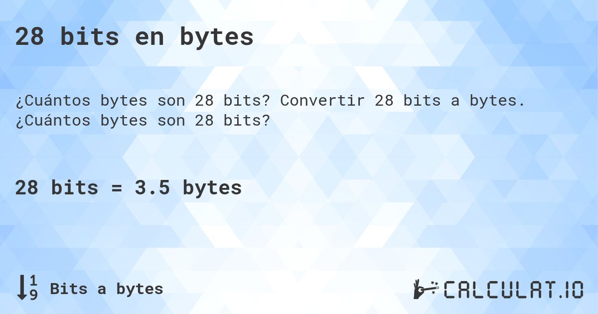 28 bits en bytes. Convertir 28 bits a bytes. ¿Cuántos bytes son 28 bits?