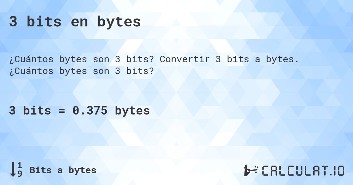 3 bits en bytes. Convertir 3 bits a bytes. ¿Cuántos bytes son 3 bits?