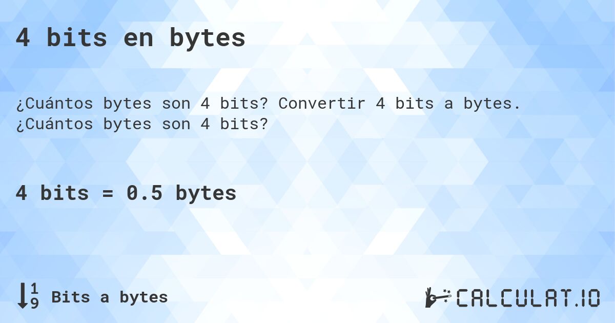 4 bits en bytes. Convertir 4 bits a bytes. ¿Cuántos bytes son 4 bits?