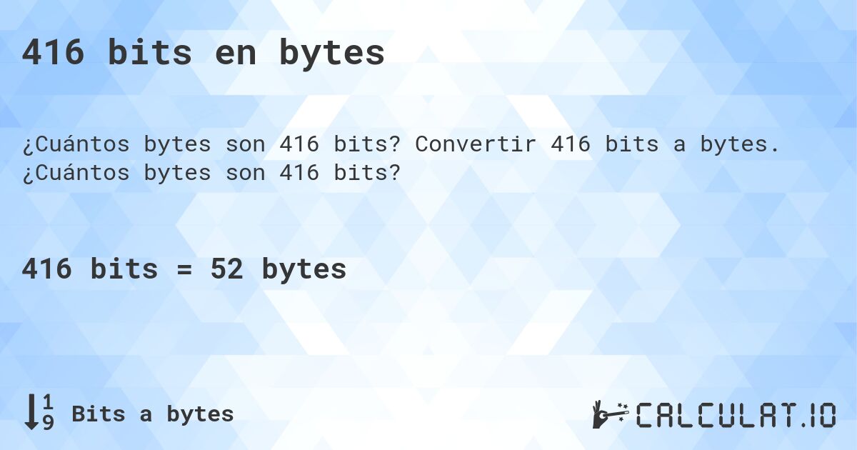 416 bits en bytes. Convertir 416 bits a bytes. ¿Cuántos bytes son 416 bits?