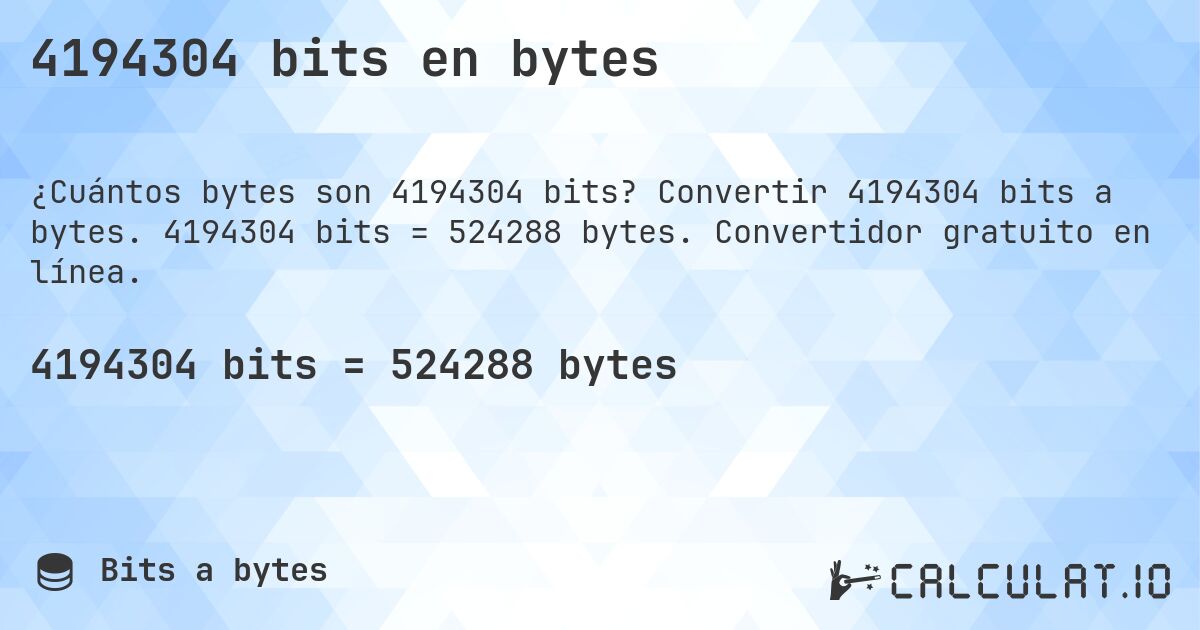4194304 bits en bytes. Convertir 4194304 bits a bytes. 4194304 bits = 524288 bytes. Convertidor gratuito en línea.