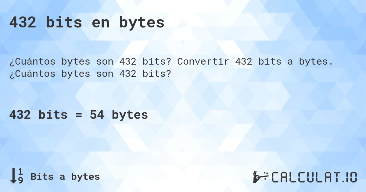 432 bits en bytes. Convertir 432 bits a bytes. ¿Cuántos bytes son 432 bits?