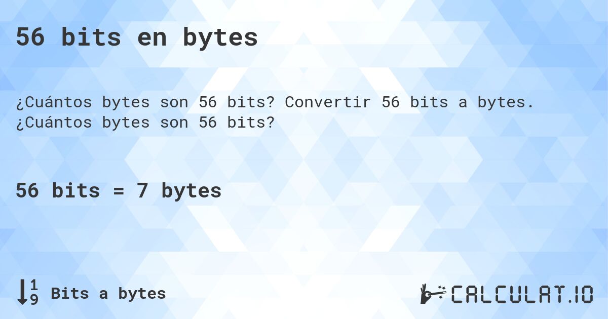 56 bits en bytes. Convertir 56 bits a bytes. ¿Cuántos bytes son 56 bits?
