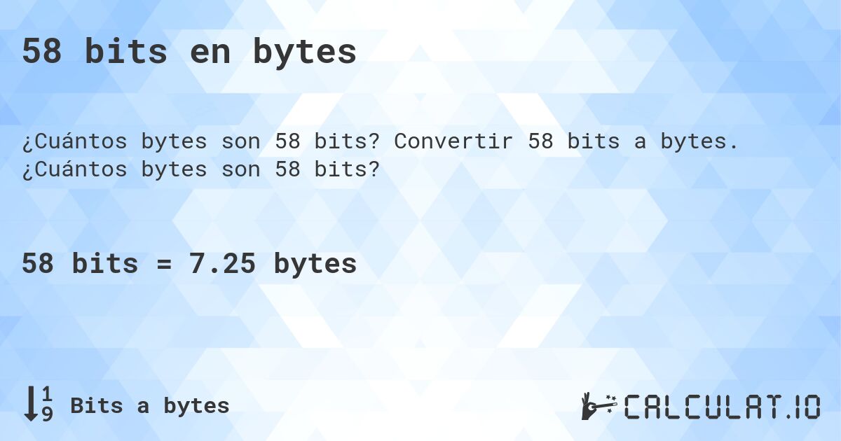 58 bits en bytes. Convertir 58 bits a bytes. ¿Cuántos bytes son 58 bits?