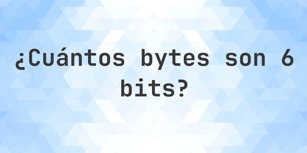 6 bits en bytes - Calculatio