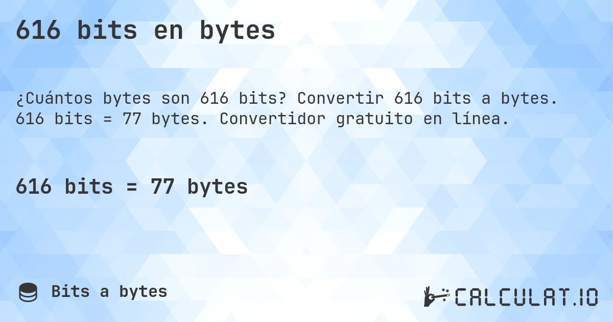 616 bits en bytes. Convertir 616 bits a bytes. 616 bits = 77 bytes. Convertidor gratuito en línea.