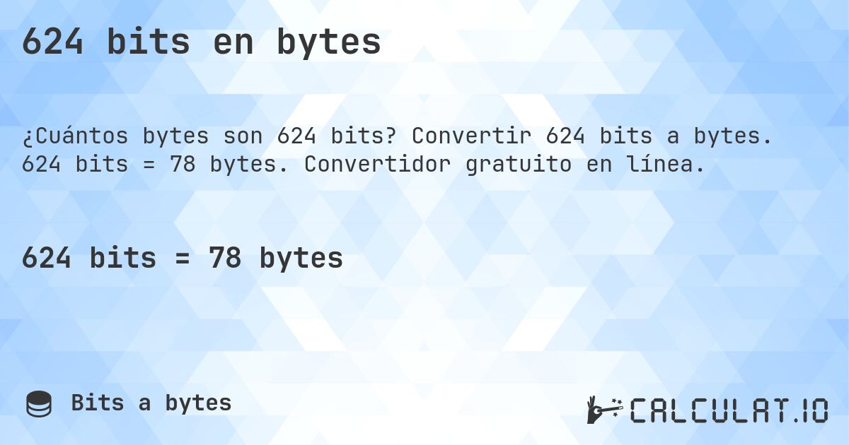 624 bits en bytes. Convertir 624 bits a bytes. 624 bits = 78 bytes. Convertidor gratuito en línea.