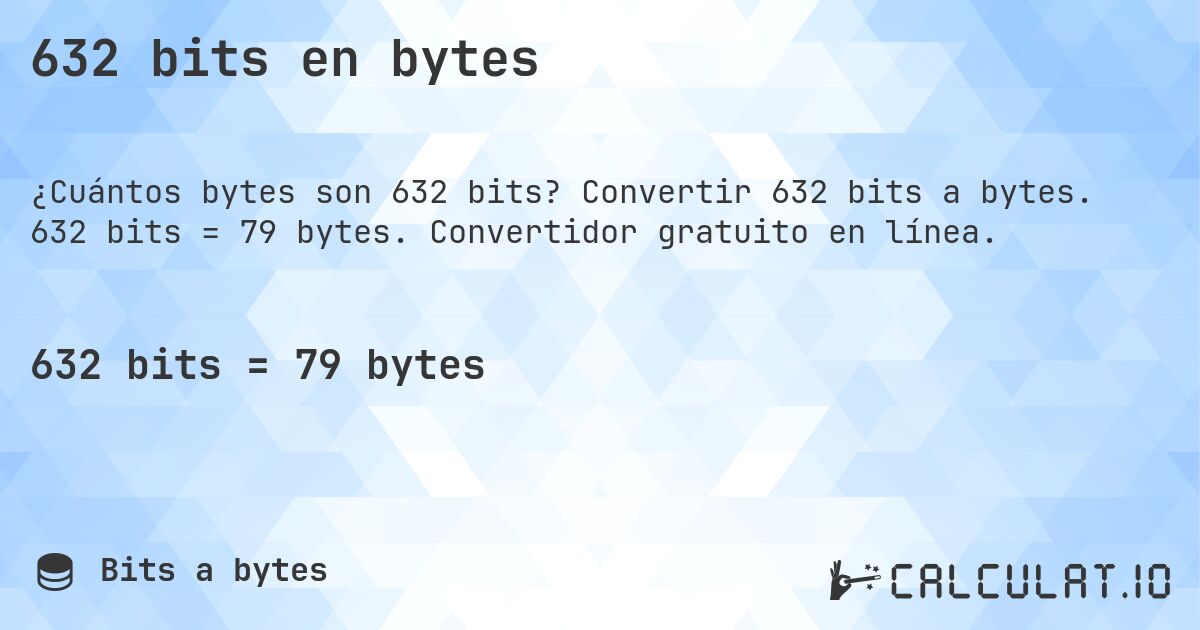632 bits en bytes. Convertir 632 bits a bytes. 632 bits = 79 bytes. Convertidor gratuito en línea.