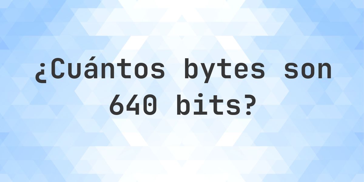 640 bits en bytes - Calculatio