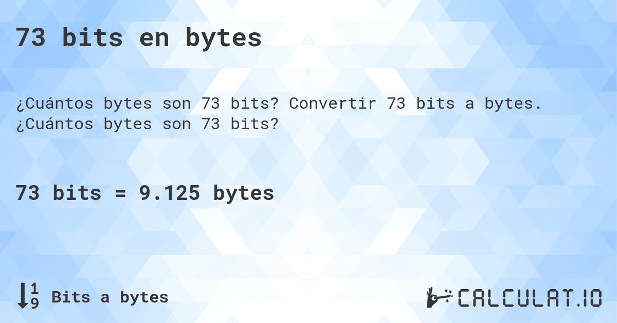 73 bits en bytes. Convertir 73 bits a bytes. ¿Cuántos bytes son 73 bits?
