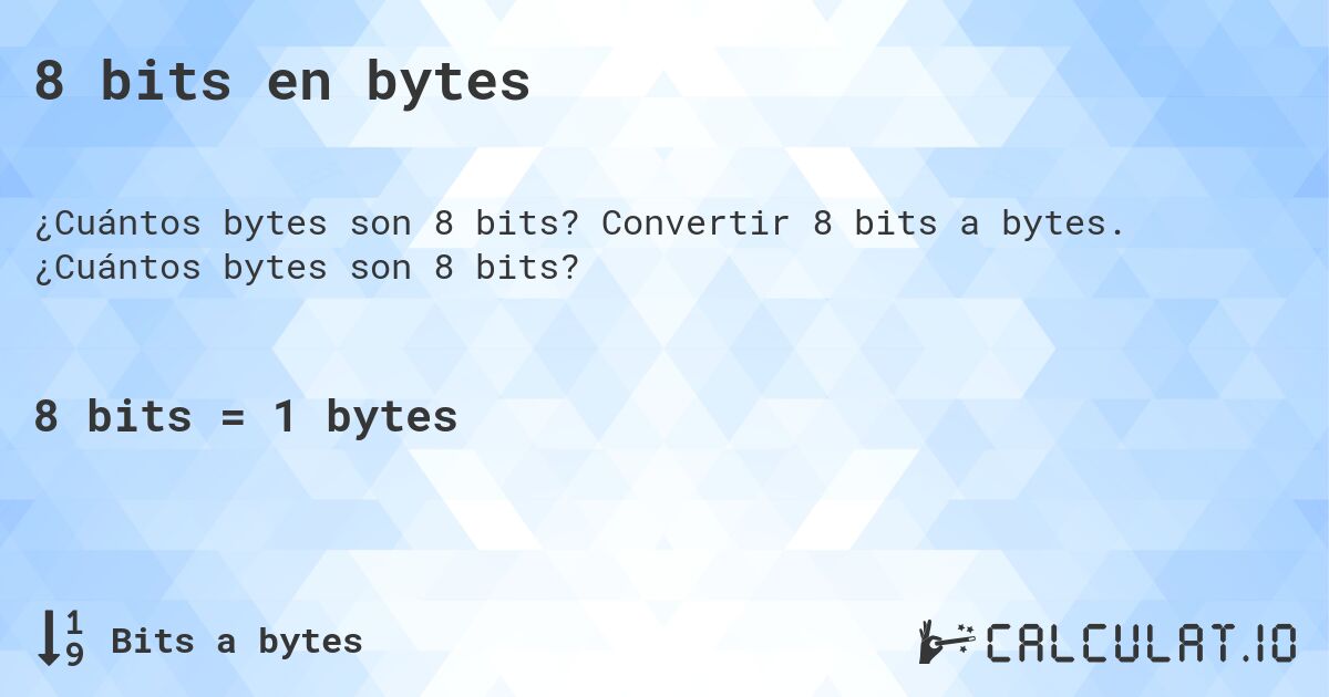 8 bits en bytes. Convertir 8 bits a bytes. ¿Cuántos bytes son 8 bits?