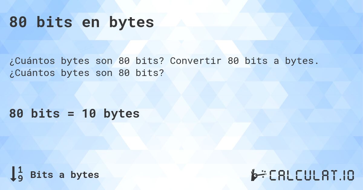 80 bits en bytes. Convertir 80 bits a bytes. ¿Cuántos bytes son 80 bits?