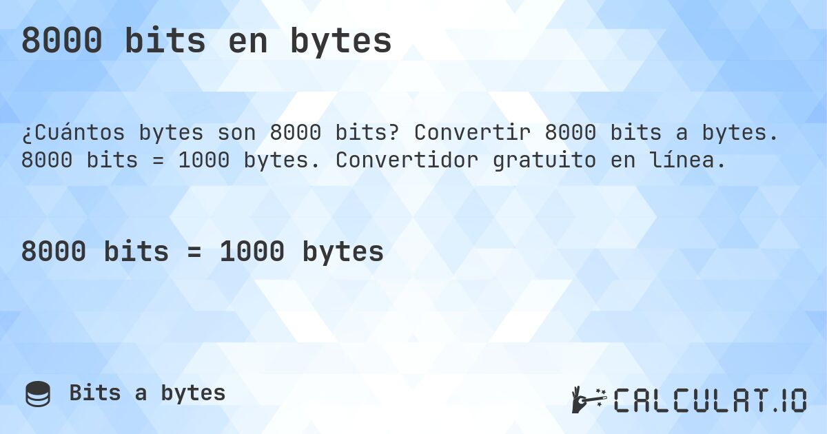 8000 bits en bytes. Convertir 8000 bits a bytes. 8000 bits = 1000 bytes. Convertidor gratuito en línea.