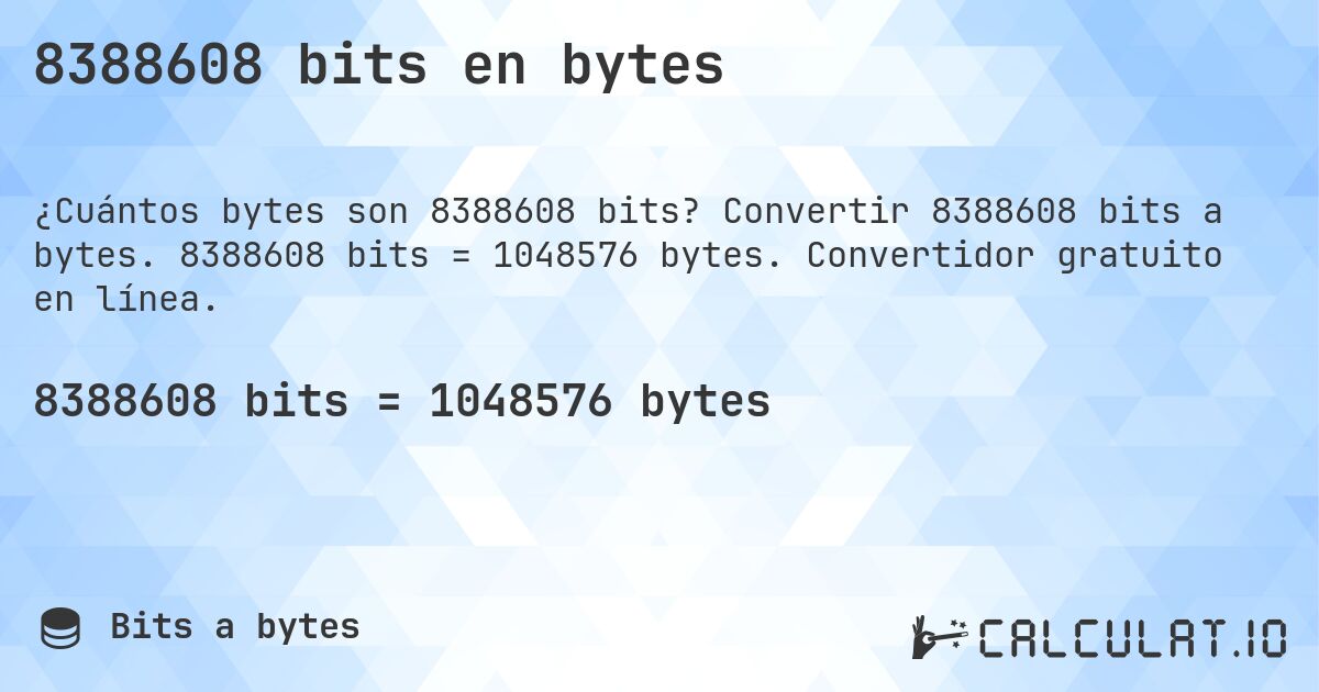 8388608 bits en bytes. Convertir 8388608 bits a bytes. 8388608 bits = 1048576 bytes. Convertidor gratuito en línea.