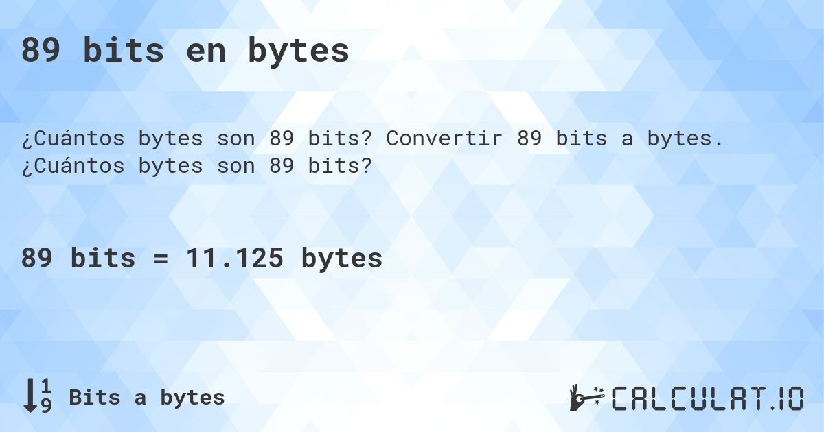 89 bits en bytes. Convertir 89 bits a bytes. ¿Cuántos bytes son 89 bits?