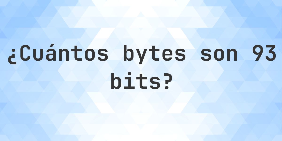 93 bits en bytes - Calculatio
