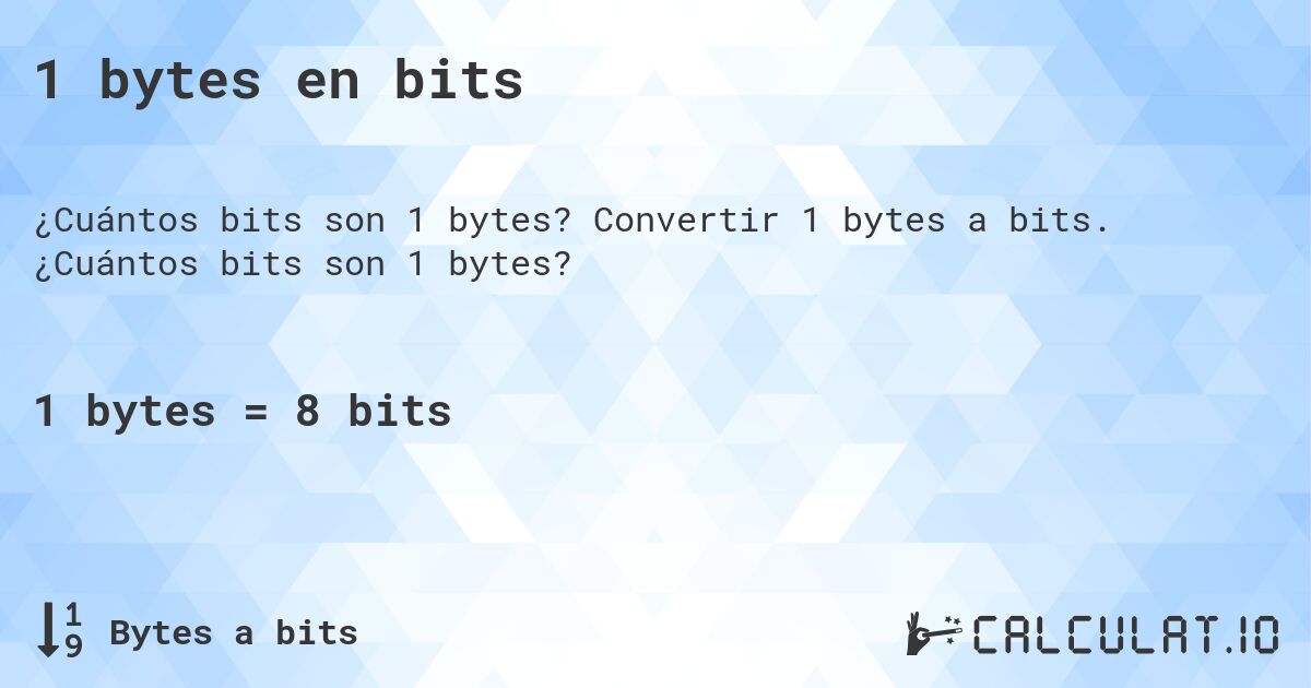 1 bytes en bits. Convertir 1 bytes a bits. ¿Cuántos bits son 1 bytes?