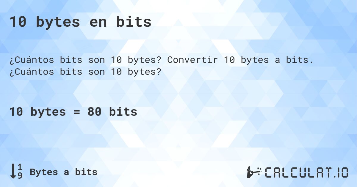 10 bytes en bits. Convertir 10 bytes a bits. ¿Cuántos bits son 10 bytes?