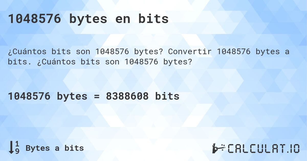 1048576 bytes en bits. Convertir 1048576 bytes a bits. ¿Cuántos bits son 1048576 bytes?