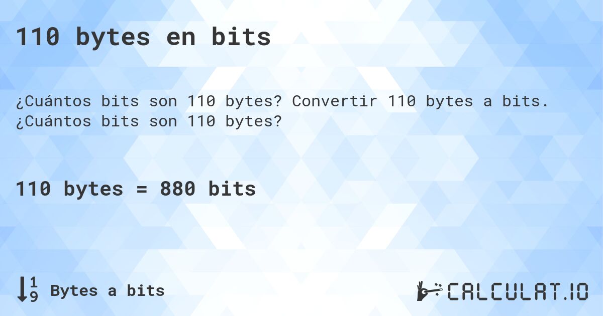 110 bytes en bits. Convertir 110 bytes a bits. ¿Cuántos bits son 110 bytes?