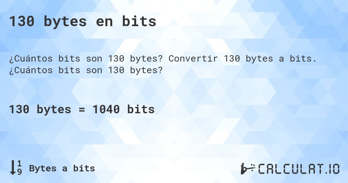 130 bytes en bits. Convertir 130 bytes a bits. ¿Cuántos bits son 130 bytes?