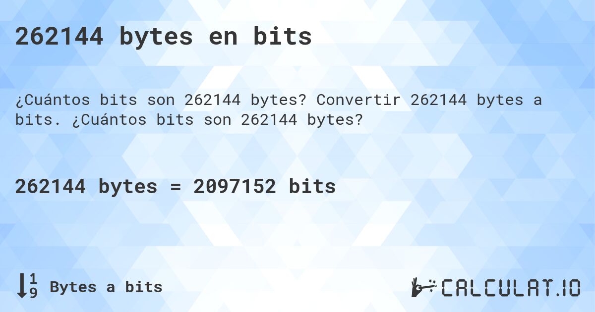 262144 bytes en bits. Convertir 262144 bytes a bits. ¿Cuántos bits son 262144 bytes?