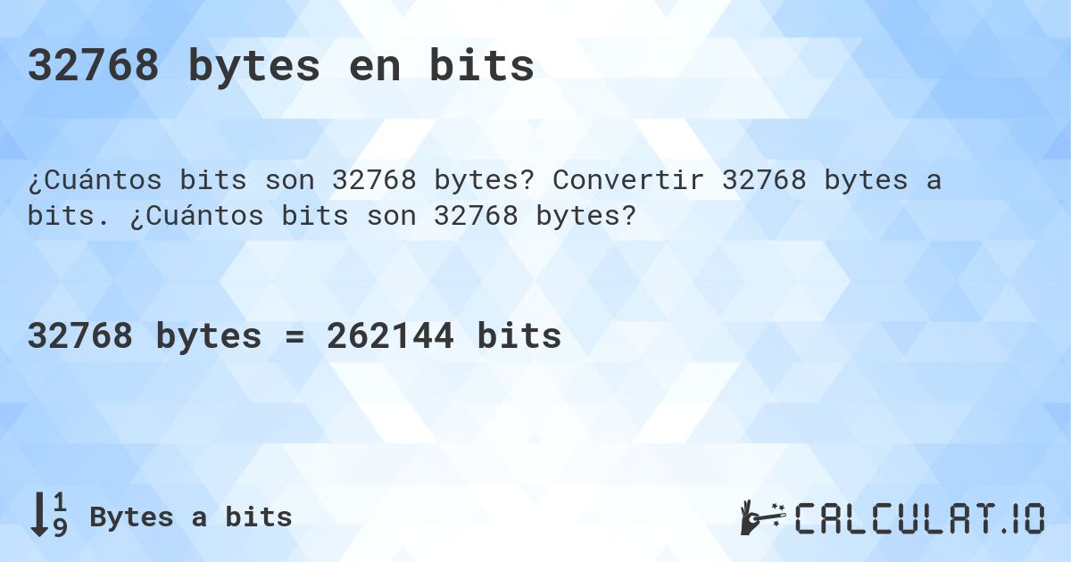 32768 bytes en bits. Convertir 32768 bytes a bits. ¿Cuántos bits son 32768 bytes?