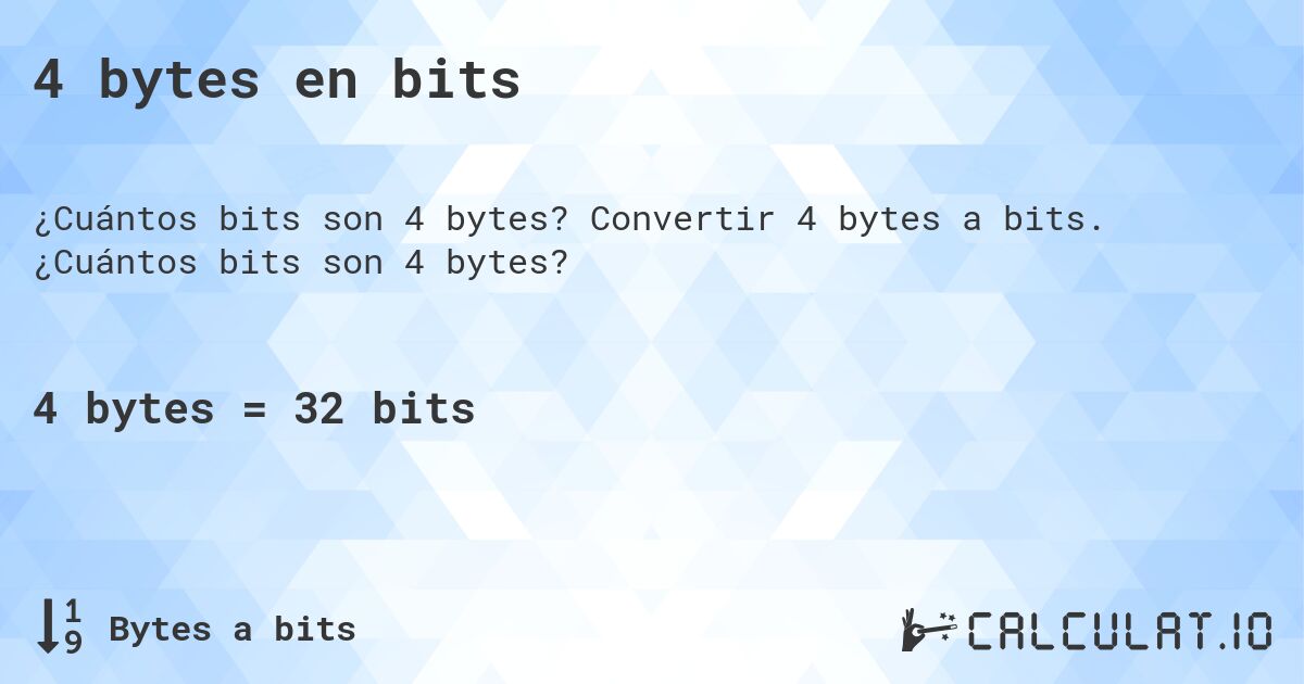 4 bytes en bits. Convertir 4 bytes a bits. ¿Cuántos bits son 4 bytes?