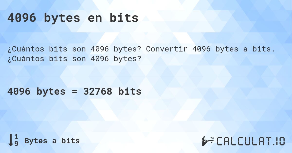 4096 bytes en bits. Convertir 4096 bytes a bits. ¿Cuántos bits son 4096 bytes?