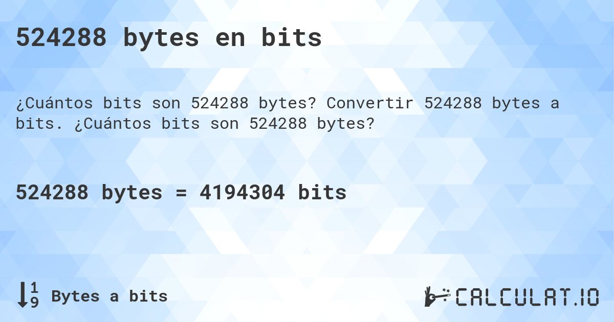 524288 bytes en bits. Convertir 524288 bytes a bits. ¿Cuántos bits son 524288 bytes?