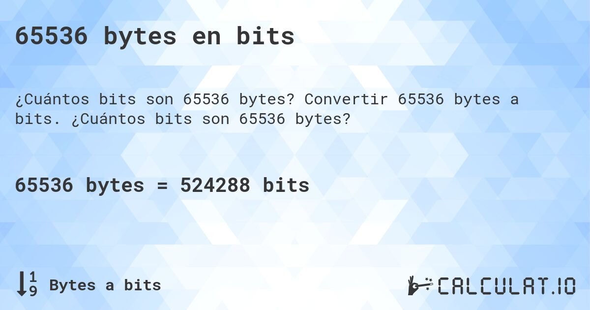 65536 bytes en bits. Convertir 65536 bytes a bits. ¿Cuántos bits son 65536 bytes?
