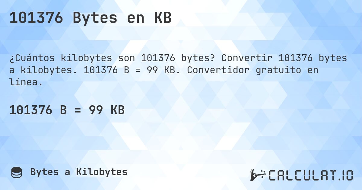 101376 Bytes en KB. Convertir 101376 bytes a kilobytes. 101376 B = 99 KB. Convertidor gratuito en línea.