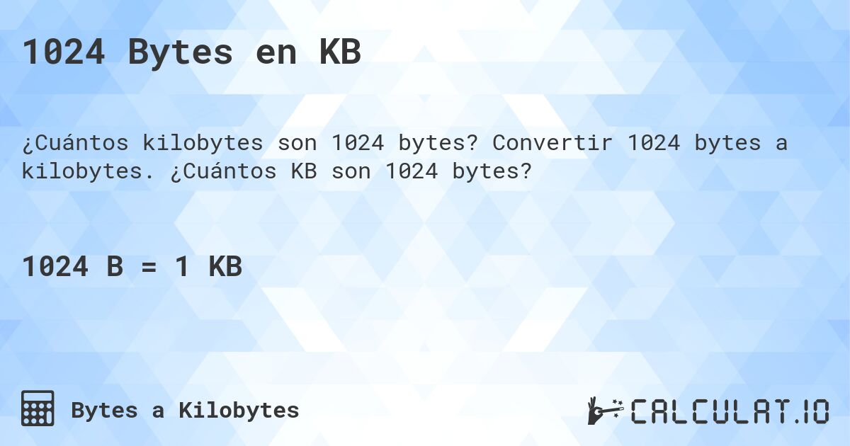 1024 Bytes en KB. Convertir 1024 bytes a kilobytes. ¿Cuántos KB son 1024 bytes?