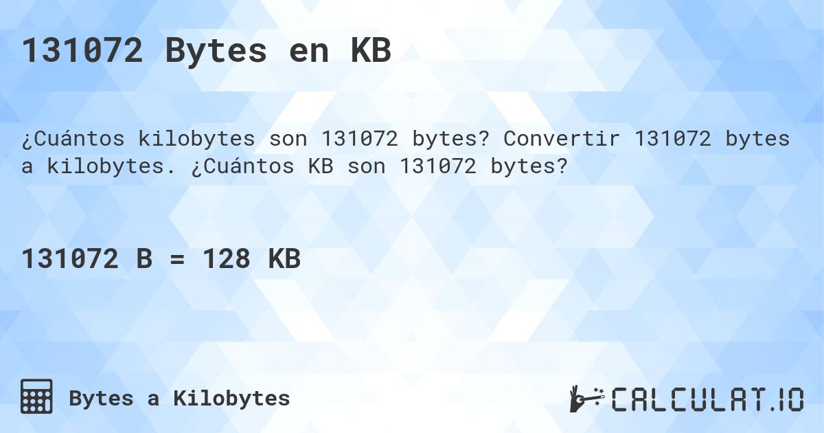 131072 Bytes en KB. Convertir 131072 bytes a kilobytes. ¿Cuántos KB son 131072 bytes?