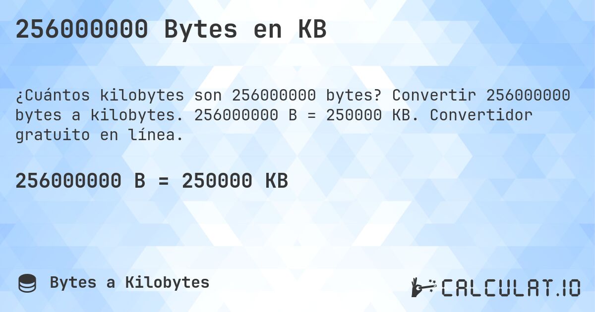 256000000 Bytes en KB. Convertir 256000000 bytes a kilobytes. 256000000 B = 250000 KB. Convertidor gratuito en línea.