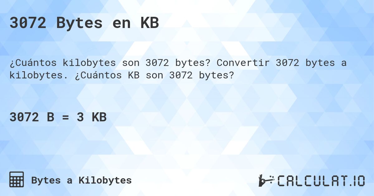 3072 Bytes en KB. Convertir 3072 bytes a kilobytes. ¿Cuántos KB son 3072 bytes?