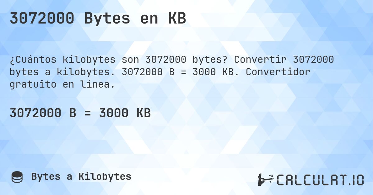 3072000 Bytes en KB. Convertir 3072000 bytes a kilobytes. 3072000 B = 3000 KB. Convertidor gratuito en línea.