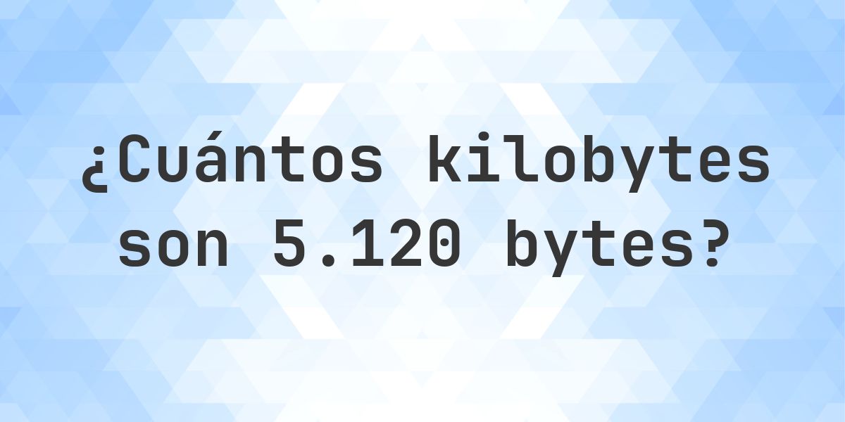 5120 Bytes en KB - Calculatio