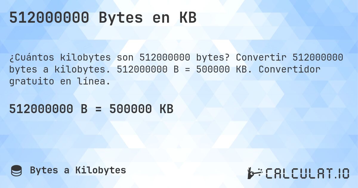 512000000 Bytes en KB. Convertir 512000000 bytes a kilobytes. 512000000 B = 500000 KB. Convertidor gratuito en línea.