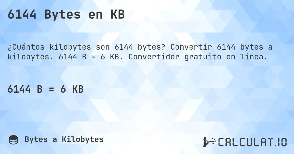 6144 Bytes en KB. Convertir 6144 bytes a kilobytes. 6144 B = 6 KB. Convertidor gratuito en línea.