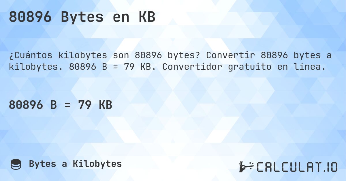 80896 Bytes en KB. Convertir 80896 bytes a kilobytes. 80896 B = 79 KB. Convertidor gratuito en línea.