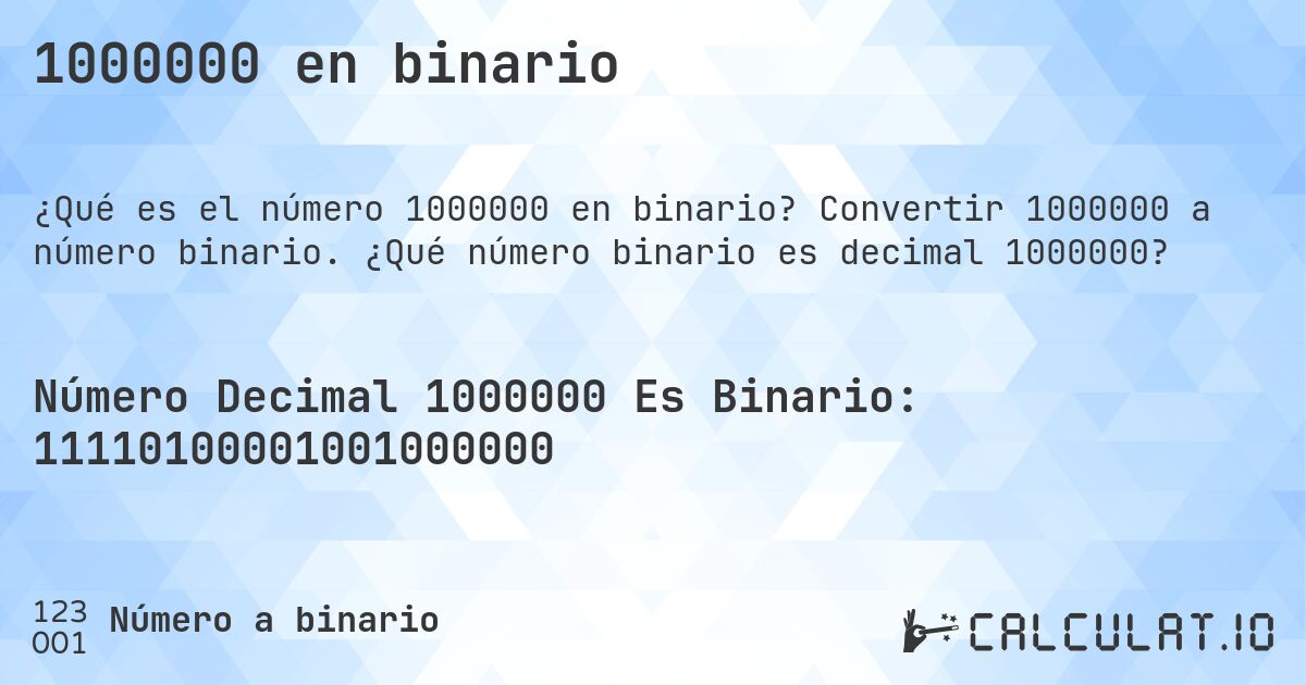 1000000 en binario. Convertir 1000000 a número binario. ¿Qué número binario es decimal 1000000?