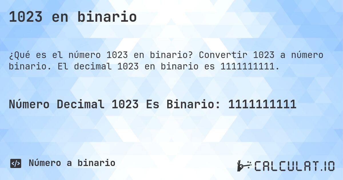 1023 en binario. Convertir 1023 a número binario. El decimal 1023 en binario es 1111111111.