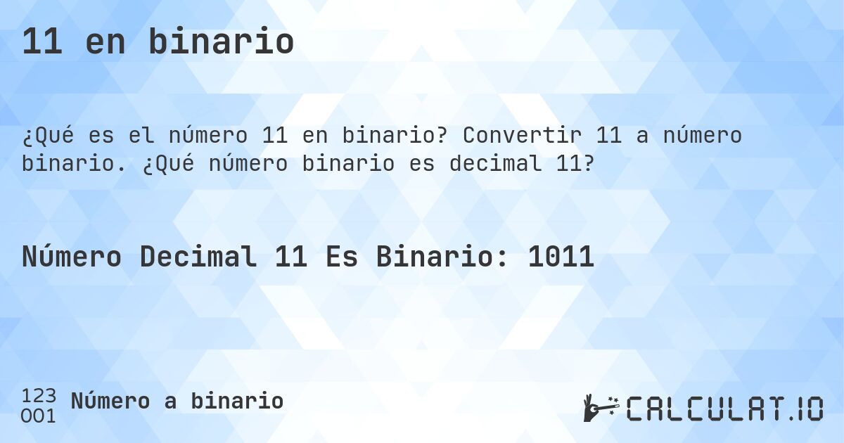 11 en binario. Convertir 11 a número binario. ¿Qué número binario es decimal 11?