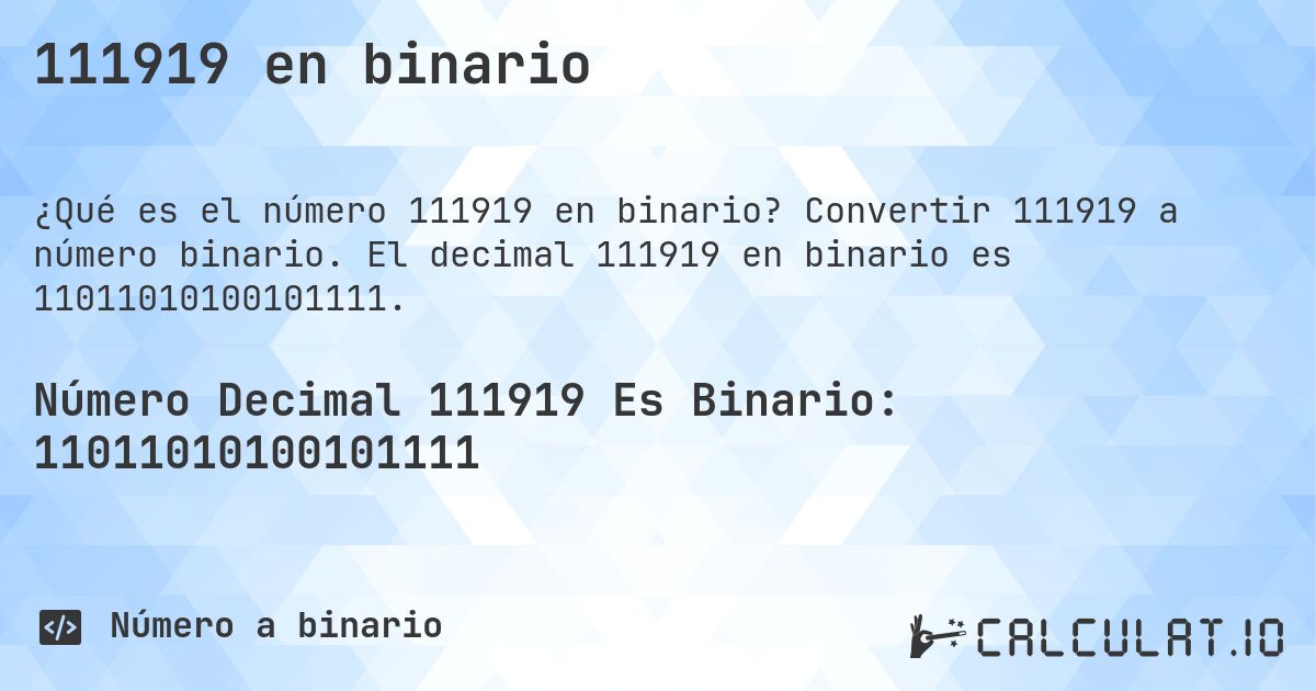 111919 en binario. Convertir 111919 a número binario. El decimal 111919 en binario es 11011010100101111.
