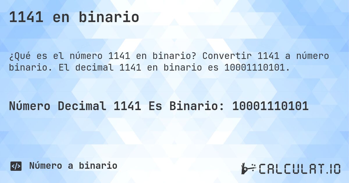 1141 en binario. Convertir 1141 a número binario. El decimal 1141 en binario es 10001110101.