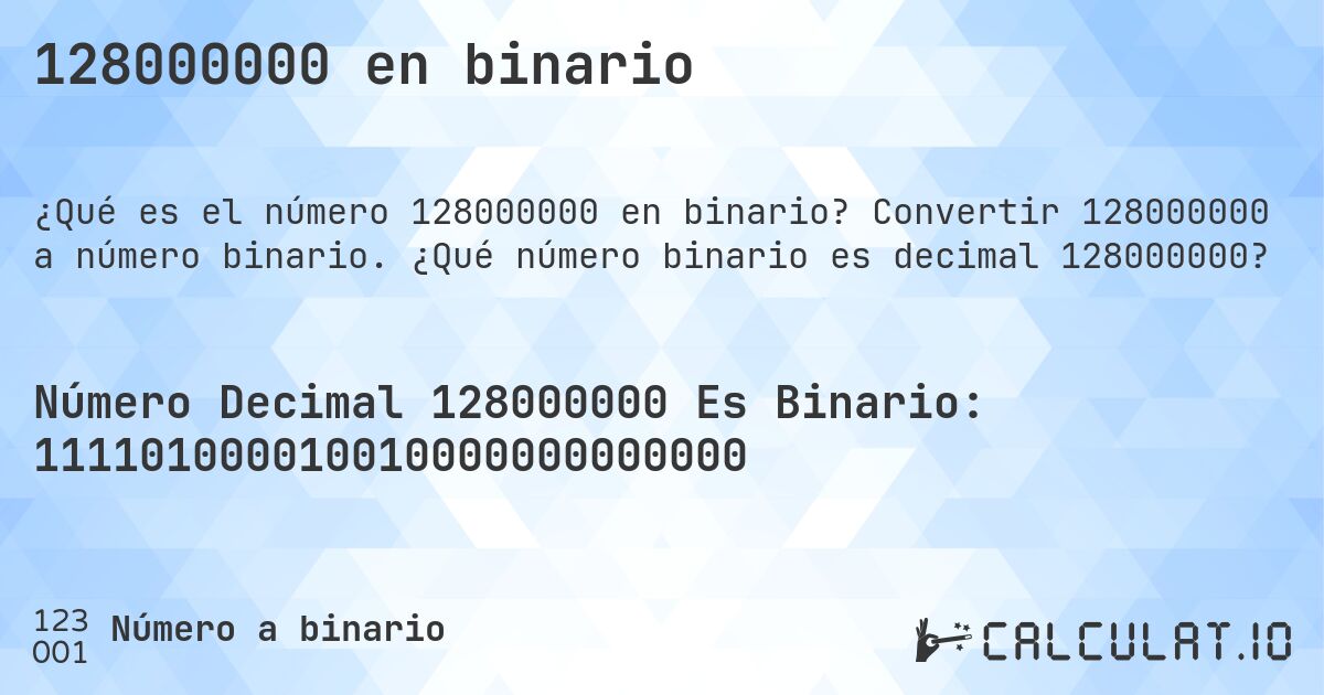 128000000 en binario. Convertir 128000000 a número binario. ¿Qué número binario es decimal 128000000?